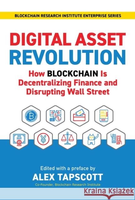 Digital Asset Revolution: How Blockchain Is Decentralizing Finance and Disrupting Wall Street Alex Tapscott 9781988025742 Barlow Publishing
