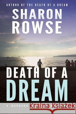 Death of a Dream: A Barbara O'Grady Mystery Sharon Rowse 9781988037202 Three Cedars Press