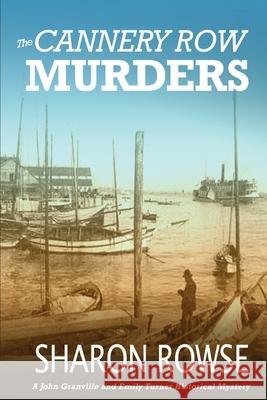 The Cannery Row Murders: A John Granville & Emily Turner Historical Mystery Sharon Rowse 9781988037257