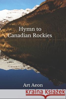 Hymn to Canadian Rockies Art Aeon 9781988038193 Aeon Press, Halifax, Nova Scotia, Canada