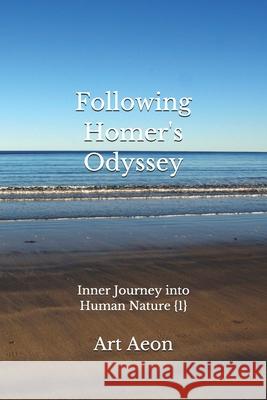 Following Homer's Odyssey: Inner Journey into Human Nature  Art Aeon 9781988038827 Aeon Press, Halifax, Nova Scotia, Canada