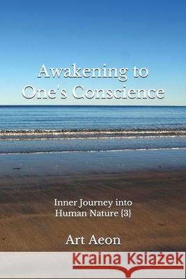 Awakening to One's Conscience: Inner Journey into Human Nature  Art Aeon 9781988038902 Aeon Press, Halifax, Nova Scotia, Canada