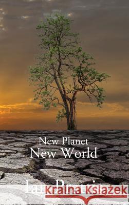 New Planet New World Dr Ian Prattis 9781988058160 Manor House Publishing Inc