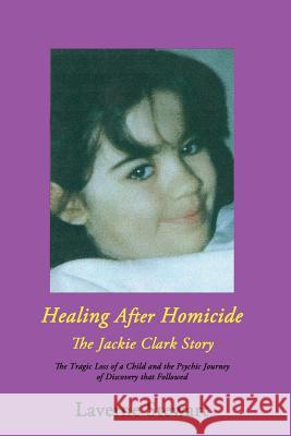 Healing after Homicide: The Jackie Clark Story Laverne Stewart 9781988058191