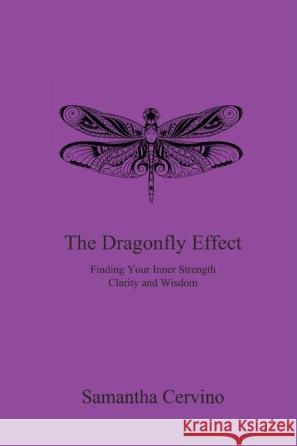 The Dragonfly Effect: Finding Your Inner Strength, Clarity and Wisdom Samantha Cervino 9781988058412 Manor House Publishing Inc.