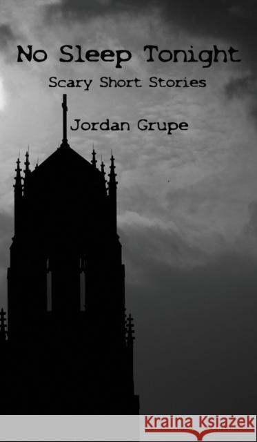 No Sleep Tonight: Scary Short Stories Jordan Grupe 9781988058696 Manor House Publishing Inc