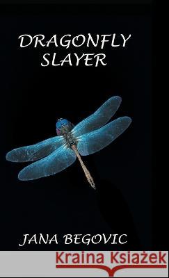 Dragonfly Slayer Jana Begovic 9781988058917 Manor House Publishing Inc.