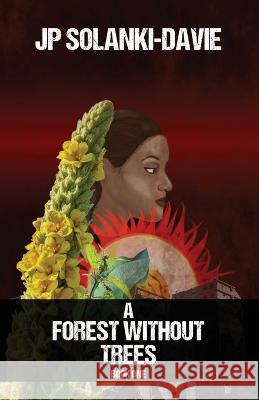 A Forest Without Trees: Book One Jp Solanki-Davie 9781988058948