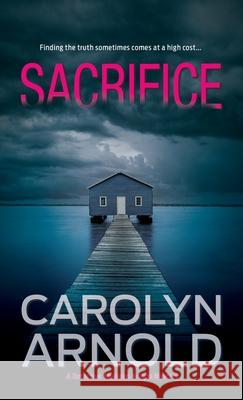 Sacrifice: A gripping heart-stopping crime thriller Arnold, Carolyn 9781988064147 Hibbert & Stiles Publishing Inc