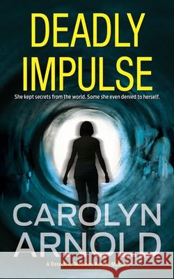 Deadly Impulse Carolyn Arnold 9781988064277 Hibbert & Stiles Publishing Inc.