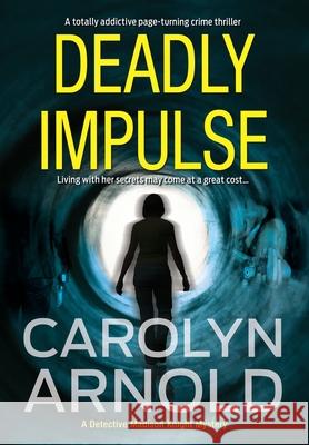 Deadly Impulse: A totally addictive page-turning crime thriller Arnold, Carolyn 9781988064291 Hibbert & Stiles Publishing Inc