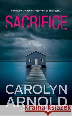 Sacrifice Carolyn Arnold 9781988064314 Hibbert & Stiles Publishing Inc.