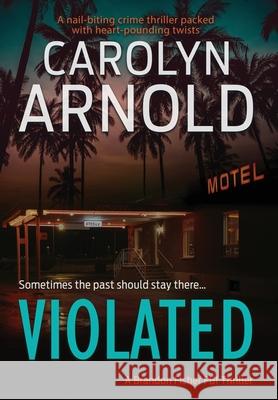 Violated: A nail-biting crime thriller packed with heart-pounding twists Arnold, Carolyn 9781988064741 Hibbert & Stiles Publishing Inc