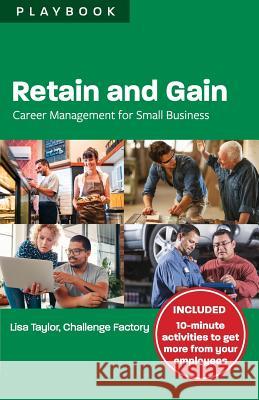 Retain and Gain: Career Management for Small Business Playbook Lisa Taylor 9781988066172 Canadian Multilingual Literacy Centre