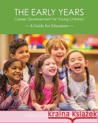 The Early Years - Career Development for Young Children: A Guide for Educators Mildred Cahill Edith Furey 9781988066264 Canadian Multilingual Literacy Centre
