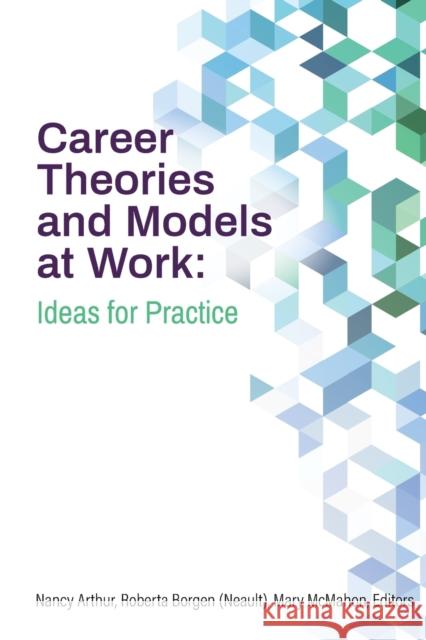 Career Theories and Models at Work: Ideas for Practice Nancy Arthur Roberta Neault Mary McMahon 9781988066349 CERIC