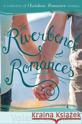 The Riverbend Romances 1-5: A Collection of Christian Romance Novellas Valerie Comer 9781988068077 Greenwords Media