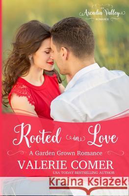 Rooted in Love: Garden Grown Romance Book Two Valerie Comer 9781988068299 Greenwords Media