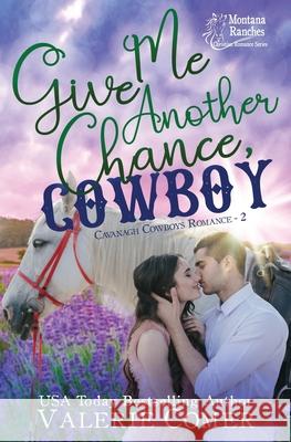 Give Me Another Chance, Cowboy: a second chances Montana Ranches Christian Romance Valerie Comer 9781988068664 Greenwords Media