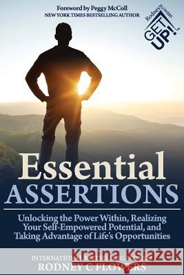 Essential Assertions: Unlocking the Power Within, Realizing Your Self-Empowered Potential, and Taking Advantage of Life's Opportunities Rodney C. Flowers Peggy McColl 9781988071053 Hasmark Publishing