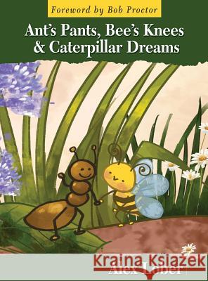 Ant's Pants, Bee's Knees & Caterpillar Dreams Alex Lober Bob Proctor 9781988071077 Hasmark Publishing