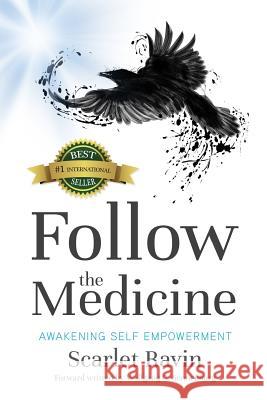 Follow the Medicine: Awakening Self Empowerment Scarlet Ravin Wolfgang G. Sonnenburg 9781988071701