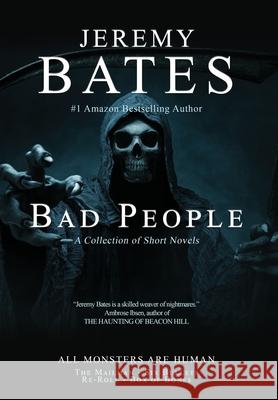 Bad People: A collection of short novels Jeremy Bates 9781988091341 Ghillinnein Books