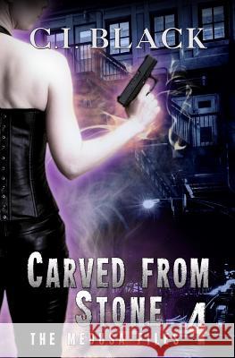 The Medusa Files, Case 4: Carved from Stone C. I. Black 9781988115047 Gryphon's Gate Publishing