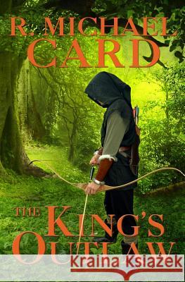 The King's Outlaw R. Michael Card 9781988115498