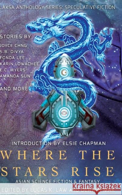 Where the Stars Rise: Asian Science Fiction and Fantasy Fonda Lee, Lucas K Law, Derwin Mak 9781988140049 Laksa Media Groups Inc.