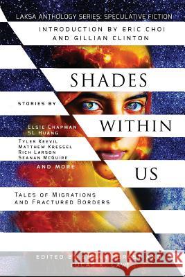 Shades Within Us: Tales of Migrations and Fractured Borders Seanan McGuire Susan Forest Lucas K. Law 9781988140056 Laksa Media Groups Inc.