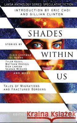 Shades Within Us: Tales of Migrations and Fractured Borders Seanan McGuire Susan Forest Lucas K. Law 9781988140087 Laksa Media Groups Inc.