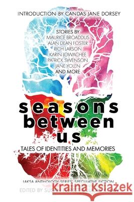 Seasons Between Us: Tales of Identities and Memories Jane Yolen Susan Forest Lucas K. Law 9781988140179 Laksa Media Groups Inc.