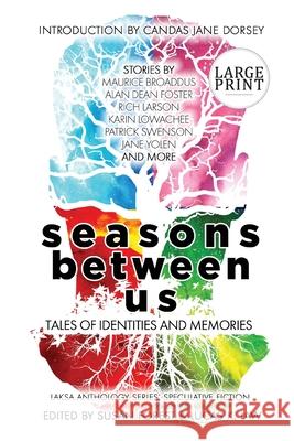 Seasons Between Us: Tales of Identities and Memories Jane Yolen, Susan Forest, Lucas K Law 9781988140377 Laksa Media Groups Inc.