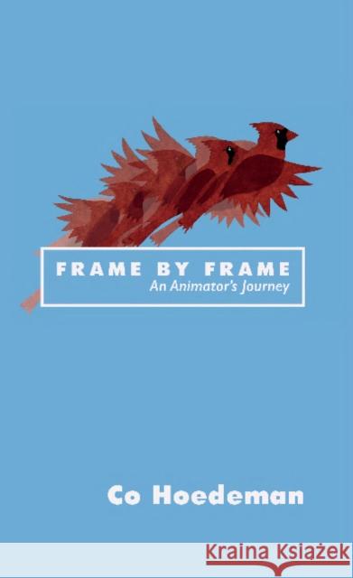 Frame by Frame: An Animator's Journey Co Hoedeman 9781988168555 At Bay Press