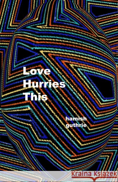 Love Hurries This Hamish Guthrie 9781988168678