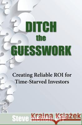 Ditch the Guesswork: Creating Reliable ROI for Time-Starved Investors Juetten, Steve M. 9781988172026