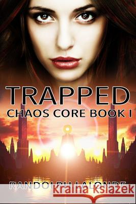 Trapped: Chaos Core Book 1 Randolph LaLonde 9781988175058 Randolph LaLonde