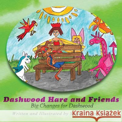 Dashwood Hare and Friends: Big Changes for Dashwood Sarah E Haywood 9781988179094 Aspire2bfree