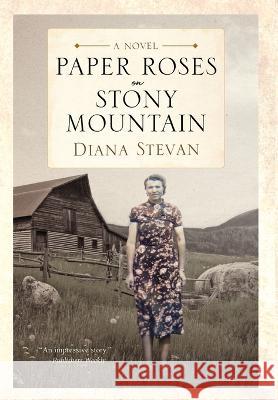 Paper Roses on Stony Mountain Diana Stevan   9781988180120