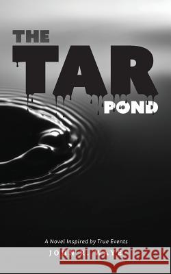 The Tar Pond: A novel inspired by true events Waye, John R. 9781988186689