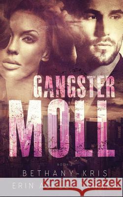 Gangster Moll Erin Ashley Tanner, Bethany-Kris 9781988197241 Bethany-Kris