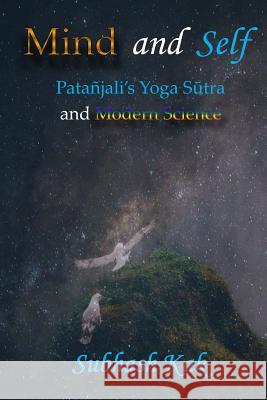 Mind and Self: Patanjali's Yoga Sutra and Modern Science Subhash Kak 9781988207056