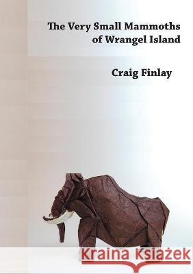 The Very Small Mammoths of Wrangel Island Finlay, Craig 9781988214375