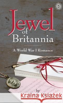 Jewel of Britannia: A World War I Romance Marian E. Keen Nancy J. Wickham Wendy J. Weston 9781988220253