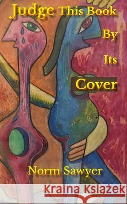 Judge This Book By Its Cover Norm Sawyer 9781988226767 First Page Publishing