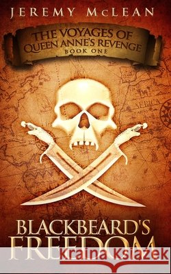 Blackbeard's Freedom: A Historical Fantasy Pirate Adventure Novel Jeremy McLean 9781988240220