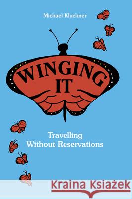 Winging It: Travelling Without Reservations Michael Kluckner 9781988242644 Midtown Press