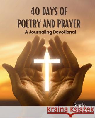 40 Days of Poetry and Prayer Stacie Ballweber 9781988243610 Ahelia Publishing LLC