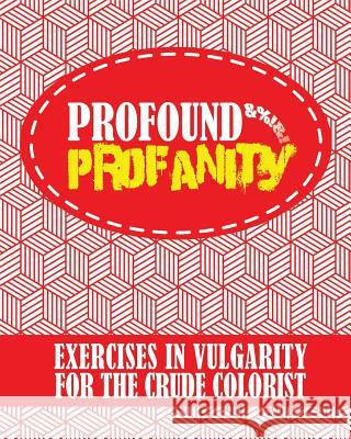 Profound Profanity: Exercises in Vulgarity for the Crude Colorist - Swear Words Coloring Book With 50 Curse Words to Color (American and UK / British English Slang) Acb L Acb Coloring Books 9781988245232 ACB Adult Coloring Books